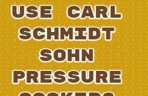 How do you use Carl Schmidt Sohn pressure cooker