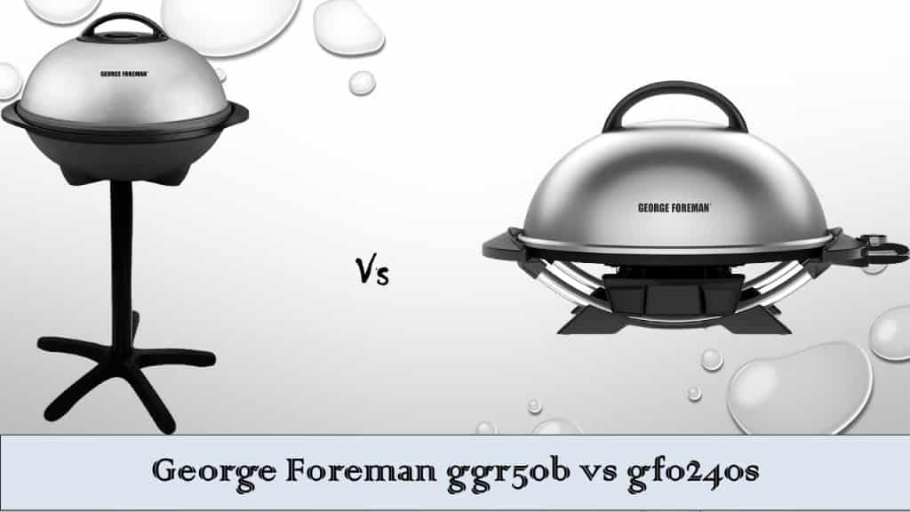 George Foreman ggr50b vs gfo240s