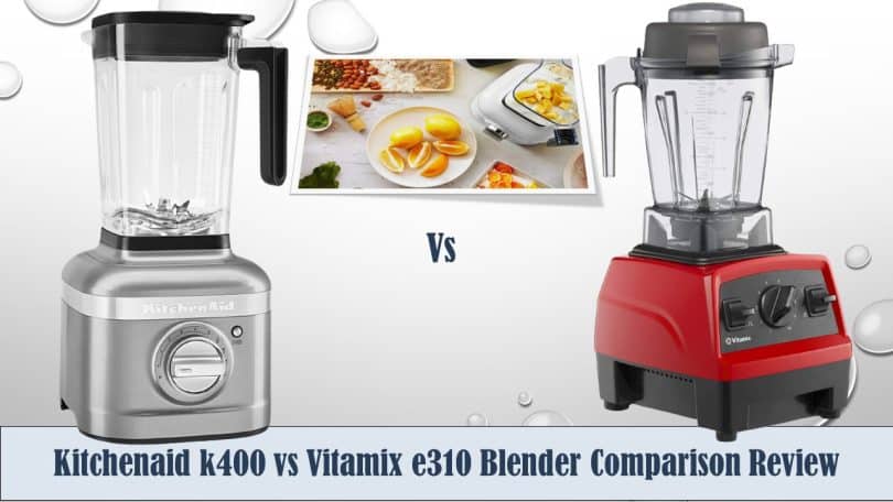 Kitchenaid k400 vs Vitamix e310 Blender